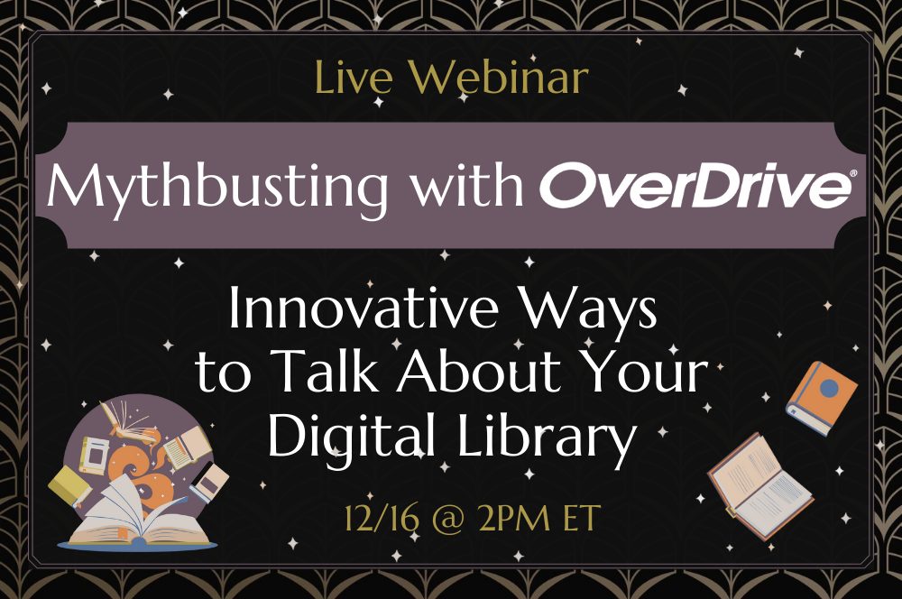 mythbusting with OverDrive: Innovative ways to talk about your library on December 16 at 2:00 p.m. eastern time