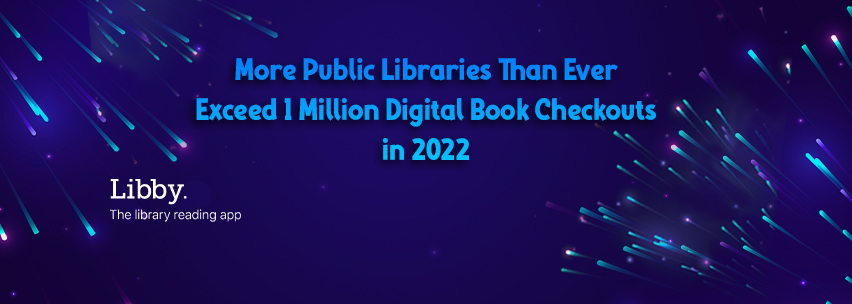 Record Number of Libraries Surpassed One Million Digital Lends in 2022