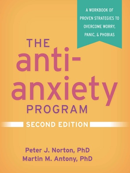 The anti-anxiety program by Peter J. Norton and Martin m Antony
