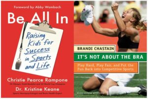 Be All In by Christie Pearce Rampone, Dr. Kristine Keane, Abby Wambach It's Not About the bra by Brandi Chastain and Gloria Averbuch