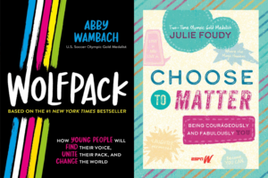 Wolfpack by Abby Wambach and Choose t oMatter by Julie Foudy