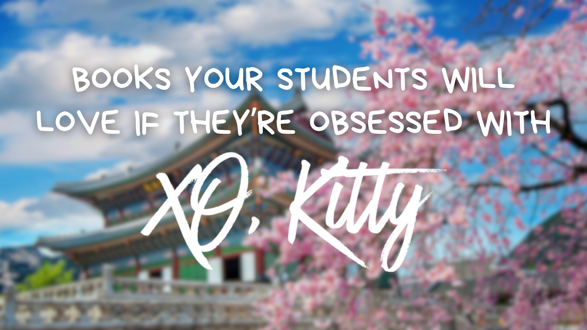 9 books your teen students will love if they’re obsessed with “XO, Kitty”