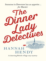 Cover for The Dinner Lady Detectives by Hannah Hendy