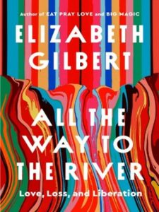 Cover for All the Way to the River by Elizabeth Gilbert