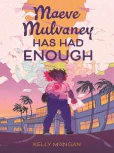 Book cover of "Maeve Mulvaney Has Had Enough" by Kelly Mangan