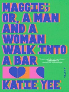 Cover for Maggie; Or, A Man and a Woman Walk into a Bar by Katie Yee