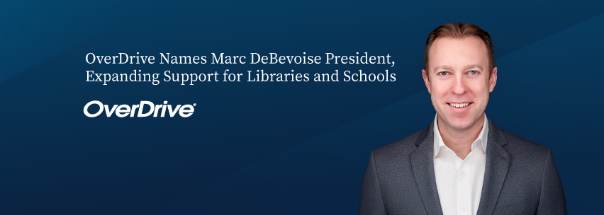OverDrive Names Marc DeBevoise President, Expanding Support for Libraries and Schools
