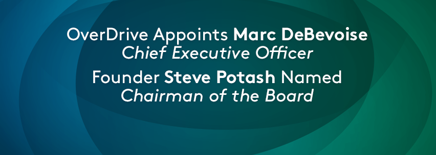 OverDrive Appoints Marc DeBevoise Chief Executive Officer;  Founder Steve Potash Named Chairman of the Board